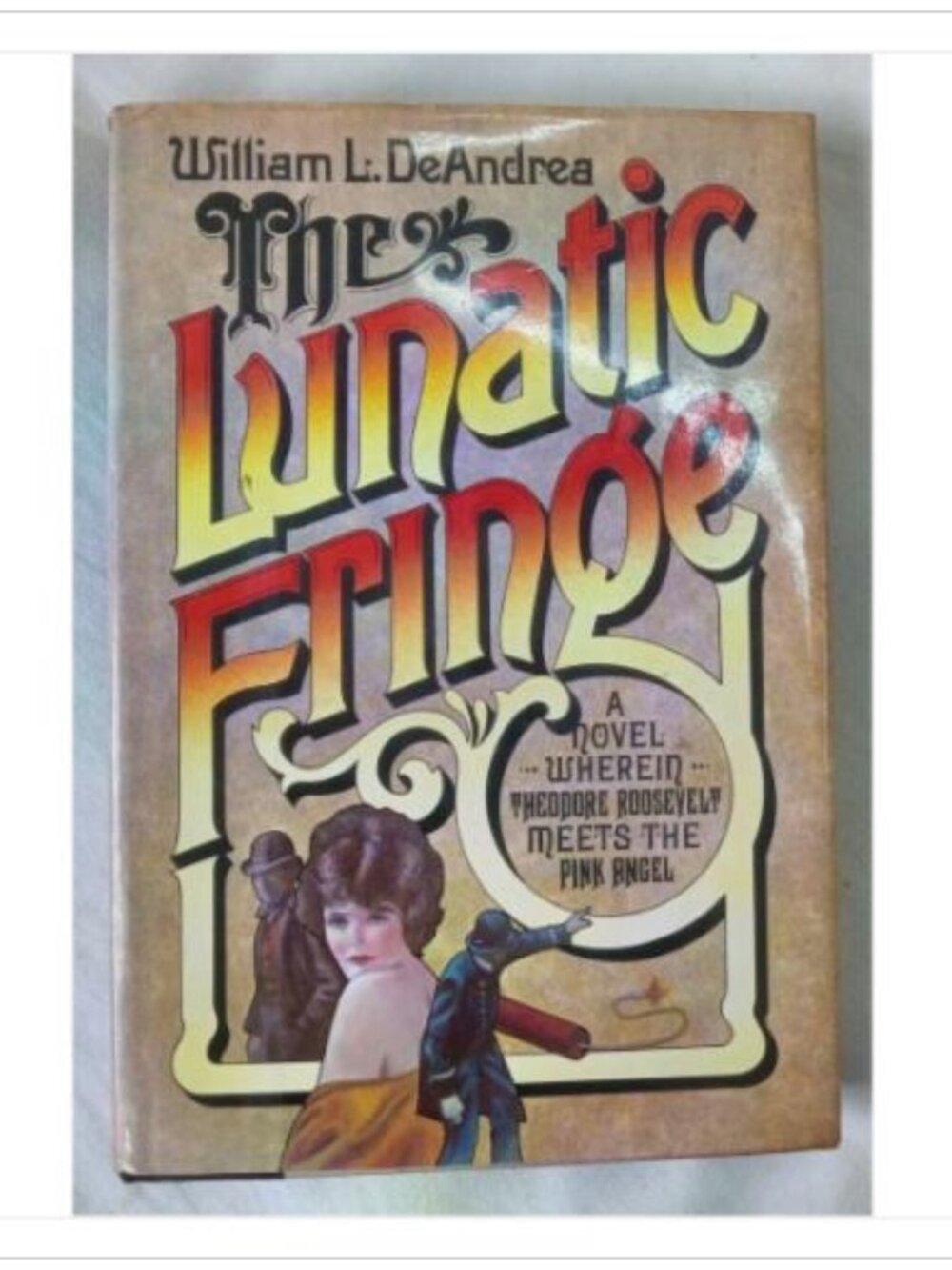 The Lunatic Fringe A Novel Wherein Theodore Roosevelt Meets the 1st 1980 HC